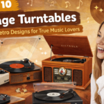 Best 10 Vintage Turntables | Iconic Retro Designs for True Music Lovers
