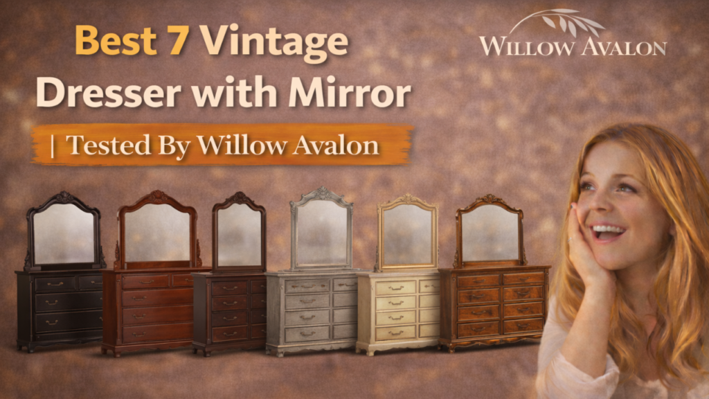 Best 7 Vintage Dresser with Mirror Tested By Willow Avalon